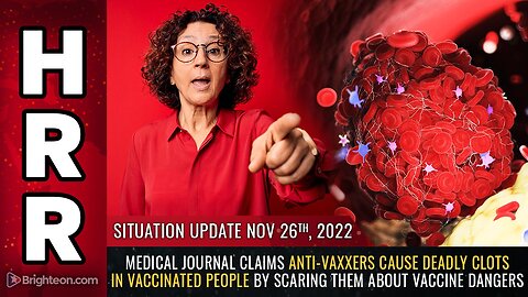 Situation Update, 11/26/22 - Medical journal claims anti-vaxxers cause deadly clots...