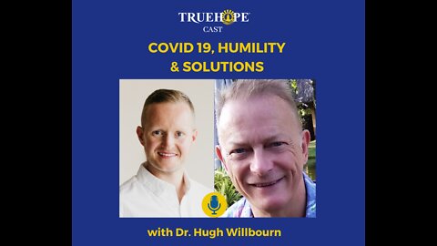 EP12: Covid 19, Humility & Solutions with Dr Hugh Willbourn