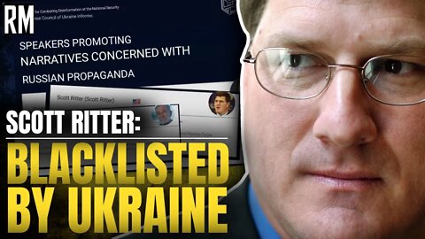 Scott Ritter: I Am BLACKLISTED by Ukraine