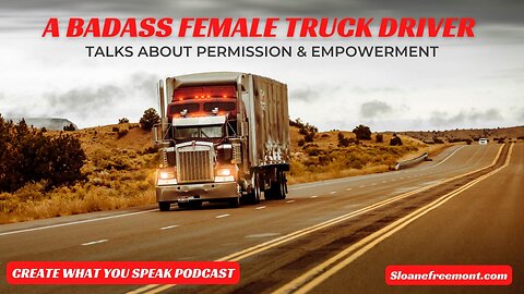 A Badass Female Truck Driver Talks About Permission & Empowerment