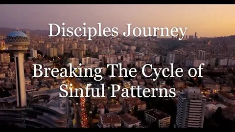 Breaking Cycles of Sinful Patterns | Series - Disciple Journey | Bible Study