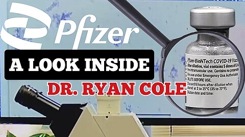 DR. 'RYAN COLE' "A LOOK INSIDE 100 'COVID-19' 'PFIZER' 'MRNA' VACCINES" WITH 'DEL BIGTREE'