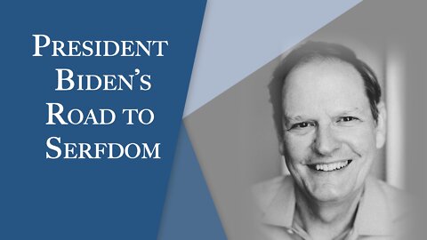 President Biden's Road to Serfdom | Episode #129 | The Christian Economist