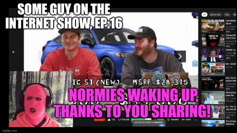 SOME GUY ON THE INTERNET SHOW, EP 16: NORMIES WAKING UP!