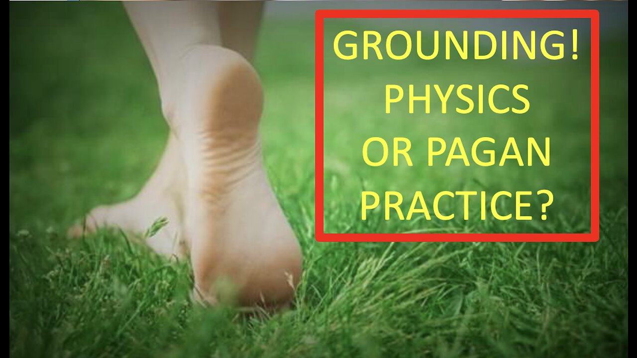 Grounding is it physics or a pagan practice?