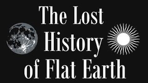 NEW EWARANON: The lost History Of Flat Earth Part 2