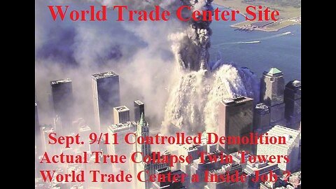 Sept. 9/11 Controlled Demolition Actual Collapse Twin Towers World Trade Center