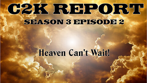 C2K Report S3 E0002: Heaven Can't Wait!