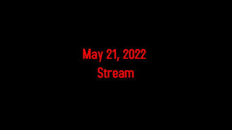 5-21-2022 Stream
