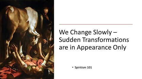 We Change Slowly – Sudden Transformations are in Appearance Only