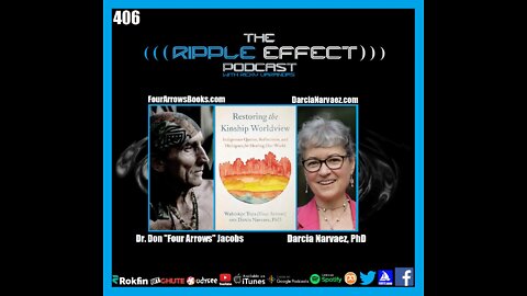 The Ripple Effect Podcast #406 (Dr. Don "Four Arrows" Jacobs & Darcia Narvaez, PhD | Restoring the