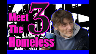 Meet The Homeless Part Three
