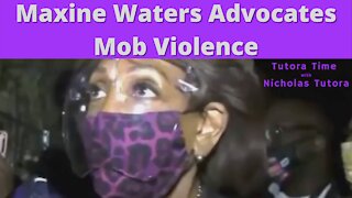 Tutora Time: Maxine Waters Advocates Mob Violence