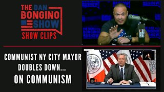 Communist NY City Mayor doubles down...on Communism - Dan Bongino Show Clips