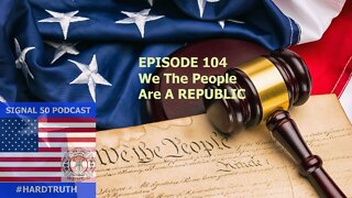 Episode 104 - We the People are a REPUBLIC!