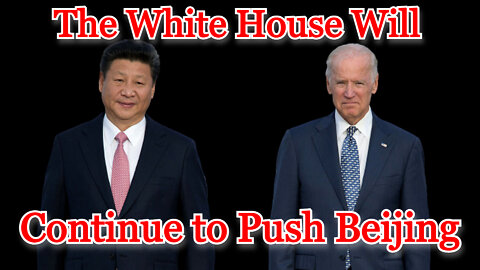 The White House Will Continue to Push Beijing: COI #311