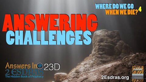 Answering Challenges. Where Do We Go When We Die? Part 4. Answers In 2nd Esdras 23D