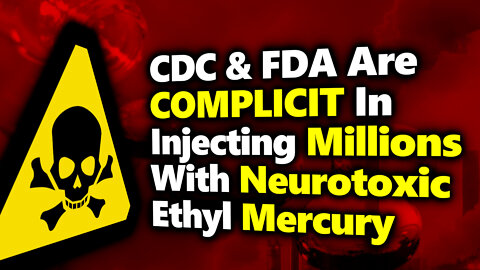 Forced NEUROTOXIC Injections: US Govt, CDC & FDA Helped Pharma POISON CHILDREN With Mercury