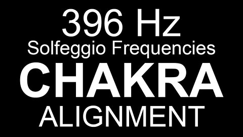 Chakra Alignment - 396 Hz Solfeggio Frequencies
