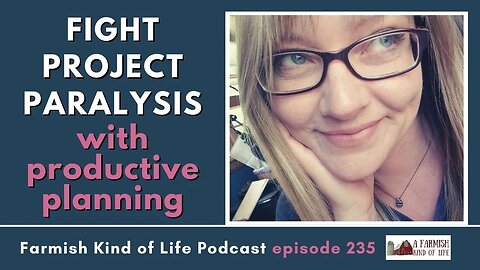 Productive Homestead Planning | Farmish Kind of Life Podcast | Epi 235 (3-15-23)