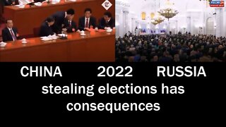 CHINA 2022 RUSSIA stealing elections has consequences