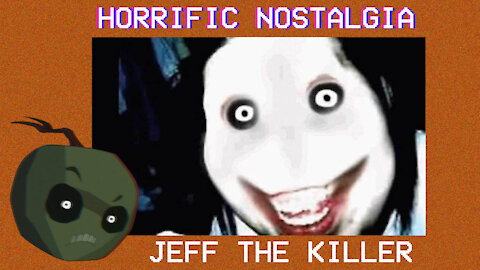 HORRIFIC NOSTALGIA - JEFF THE KILLER