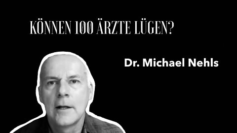 Dr. Michael Nehls - "Können 100 Ärzte lügen?"