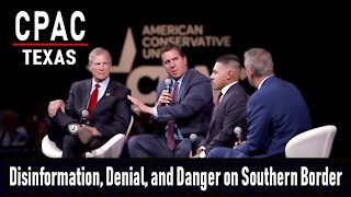 CPAC: Disinformation, Denial, and Danger on Our Southern Border