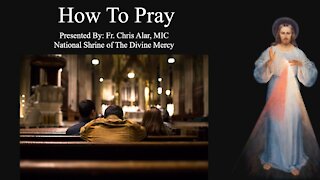 Explaining the Faith - How to Pray