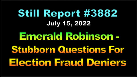 Emerald Robinson - Stubborn Questions For Election Fraud Deniers, 3882