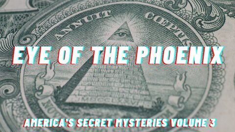 Eye of the Pheonix - Americas Secret Mysteries Explained