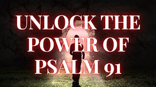 DISCOVER THE KEY THAT UNLOCKS THE POWER OF PSALM 91