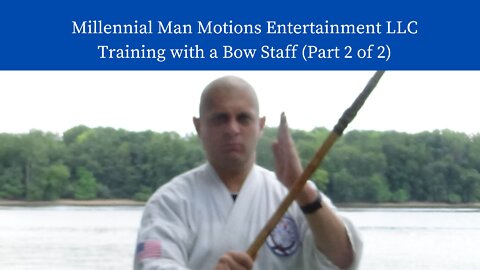 Millennial Man Motions Entertainment LLC Training with a Bow Staff (Part 2 of 2)