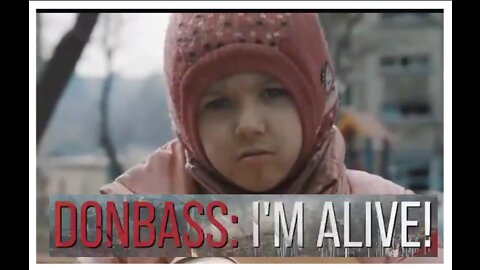 Donbass: I'm Alive! The Dark Side Doc of the War in Ukraine That Mainstream Media Fails to Discuss