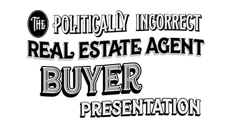 5 of 20 - Buyer Presentation | The Politically Incorrect Real Estate Agent System