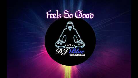 Feels So Good | Club Mix | DJ Blue Entertainment