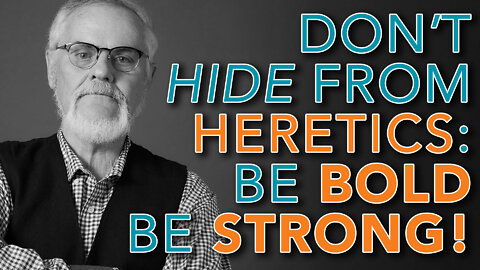 Don’t Hide from Heretics: Be Bold, Be Strong! - Dr. Henry W. Wright #Continuing Education