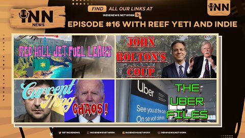 INN News #16 | John Bolton's Coup, Red Hill Jet Fuel leaks, Current thing chaos, The Uber Files