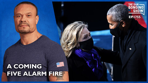 Ep. 1755 Obama & Hillary Warn About A Five Alarm Fire Coming - The Dan Bongino Show
