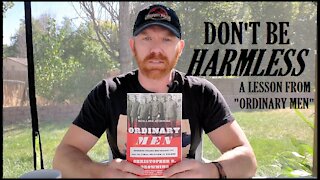 Don't Be Harmless: A Lesson From "Ordinary Men"