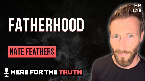 Episode 128 - Nate Feathers | Fatherhood