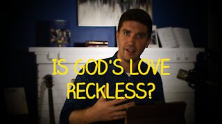 Is God's Love Reckless?