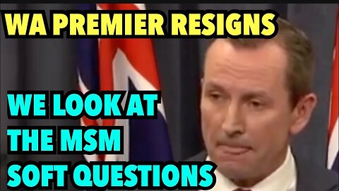 WA PREMIER RESIGNS | MAINSTREAM MEDIA doesn’t ask any HARD QUESTIONS