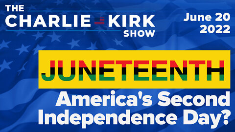 Juneteenth: America's Second Independence Day? | The Charlie Kirk Show LIVE on RAV 06.20.22