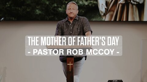 The Mother of Father's Day | Rob McCoy