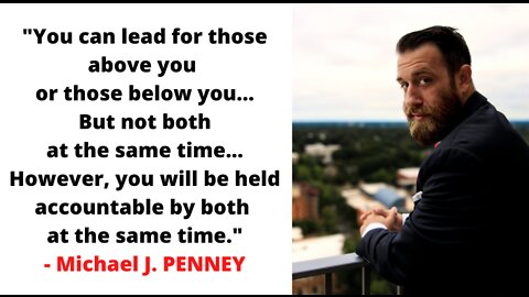 "You can lead for those above you or those below you... " - Michael J. PENNEY