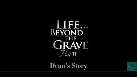 Life Beyond The Grave 4: Dean's Story. He loved Jesus when he died & saw the Majesty of His Kingdom