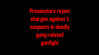 Prosecutors reject charges against 5 suspects in deadly gang-related gunfight 10-6-2021