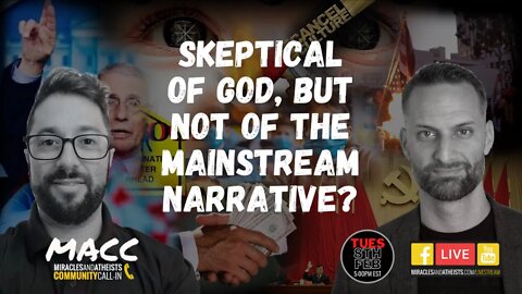 How can one be so skeptical about God, yet so accepting of the mainstream narrative?