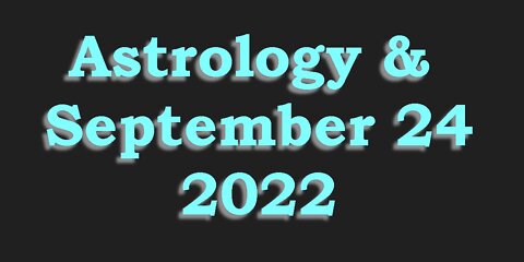 Astrology & September 24, 2022 - Anything to it?